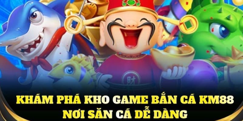 Kho game bắn cá nổi bật