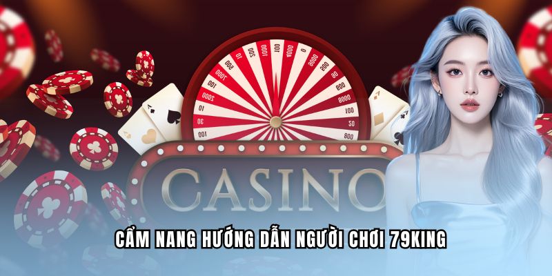 Hướng dẫn những người chơi mới tham gia 79KING